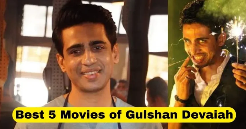 Best 5 Movies of Gulshan Devaiah